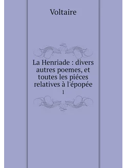 La Henriade divers autres poemes, e