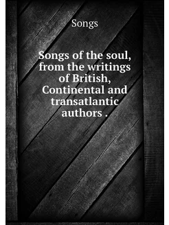 Songs of the soul, from the writings