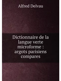 Dictionnaire de la langue verte microforme argots