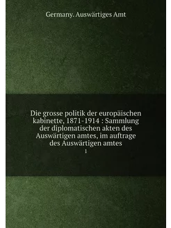 Die grosse politik der europäischen kabinette, 1871-