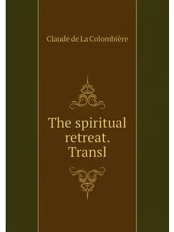 The spiritual retreat. Transl