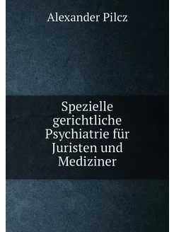 Spezielle gerichtliche Psychiatrie für Juristen und