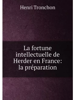 La fortune intellectuelle de Herder en France la pr