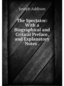 The Spectator With a Biographical an