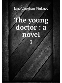 The young doctor a novel. 3