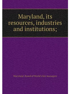 Maryland, its resources, industries a