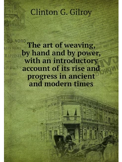 The art of weaving, by hand and by po