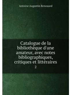 Catalogue de la bibliothèque d'une amateur, avec not