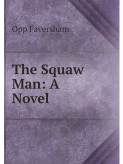 The Squaw Man A Novel