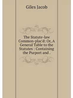 The Statute-law Common-plac'd Or, A