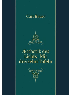 Æsthetik des Lichts Mit dreizehn Tafeln