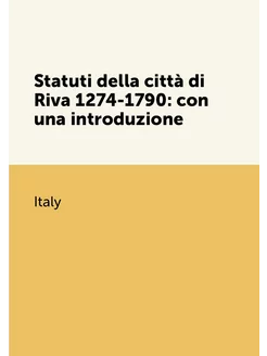 Statuti della città di Riva 1274-1790 con una intro