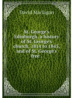 St. George's Edinburgh, a history of