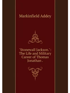 "Stonewall Jackson." The Life and Mi