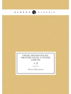 Opere drammatiche, oratorj sacri, e poesie liriche. v.3