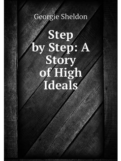 Step by Step A Story of High Ideals