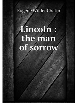 Lincoln the man of sorrow