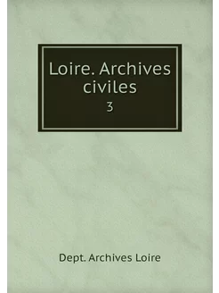 Loire. Archives civiles. 3