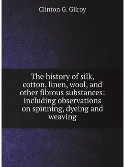 The history of silk, cotton, linen, wool, and other