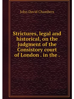 Strictures, legal and historical, on