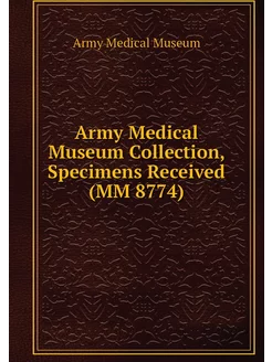 Army Medical Museum Collection, Speci