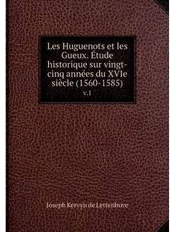 Les Huguenots et les Gueux. Étude his