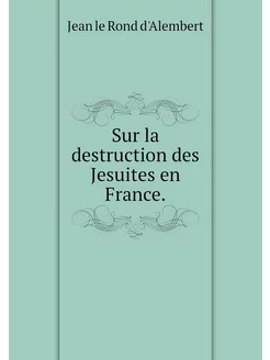 Sur la destruction des Jesuites en Fr