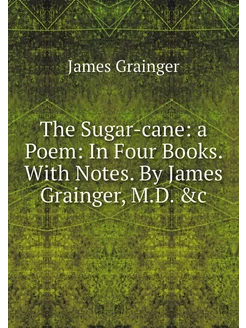 The Sugar-cane a Poem In Four Books