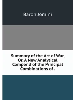 Summary of the Art of War, Or, A New