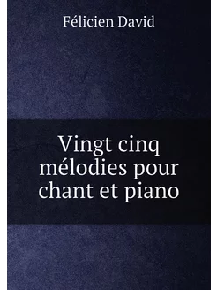 Vingt cinq mélodies pour chant et piano