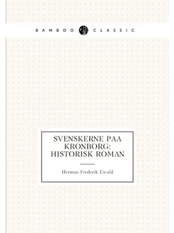 Svenskerne paa Kronborg historisk roman