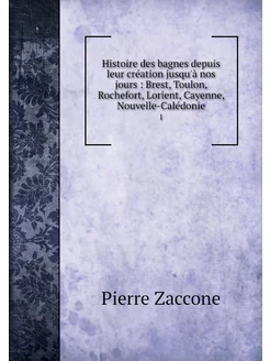 Histoire des bagnes depuis leur créat