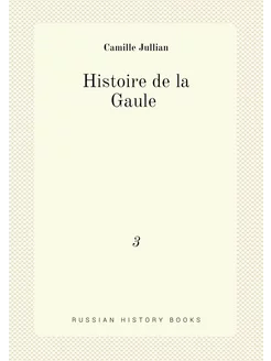 Histoire de la Gaule . 3