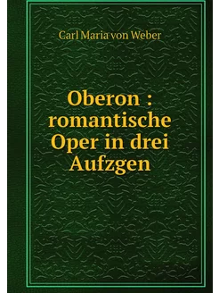 Oberon romantische Oper in drei Auf