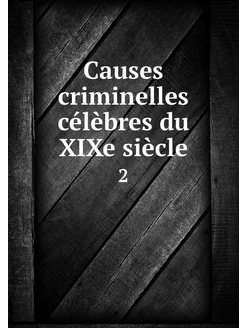 Causes criminelles célèbres du XIXe s