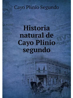 Historia natural de Cayo Plinio segundo