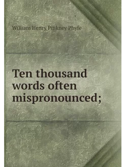 Ten thousand words often mispronounced