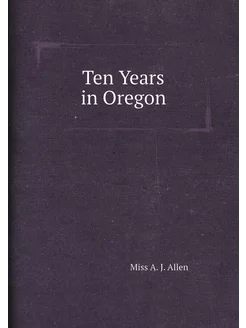 Ten Years in Oregon