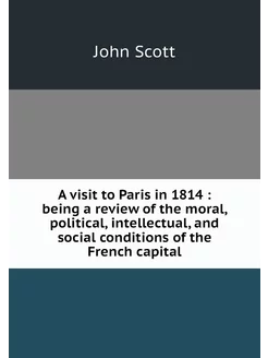 A visit to Paris in 1814 being a re