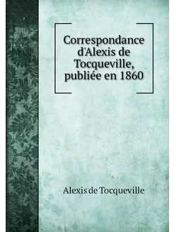 Correspondance d'Alexis de Tocquevill