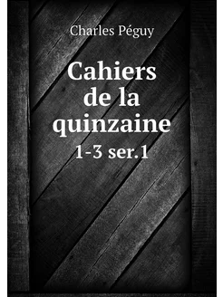 Cahiers de la quinzaine. 1-3 ser.1