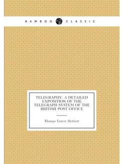 Telegraphy A Detailed Exposition of