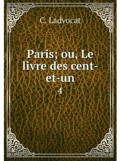 Paris ou, Le livre des cent-et-un. 4