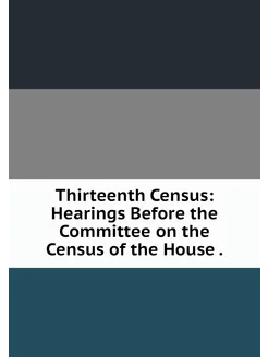 Thirteenth Census Hearings Before th