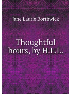 Thoughtful hours, by H.L.L