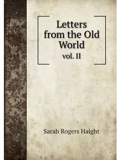 Letters from the Old World. vol. II