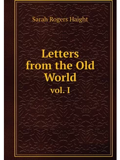 Letters from the Old World. vol. I