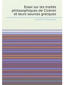 Essai sur les traités philosophiques de Cicéron et l