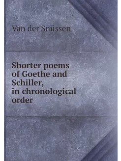 Shorter poems of Goethe and Schiller