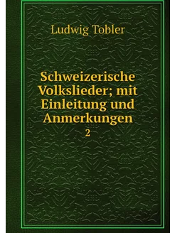 Schweizerische Volkslieder mit Einle